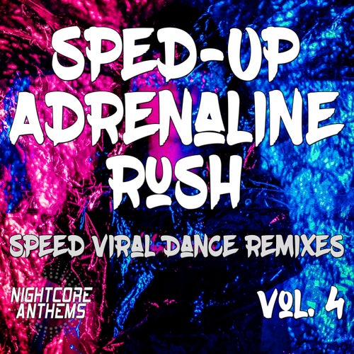 Sped-Up Adrenaline Rush, Vol. 4 (Speed Viral Dance Remixes)