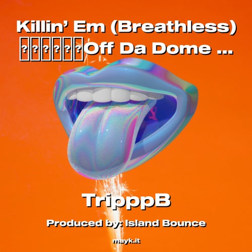 Killin’ Em (Breathless) Off Da Dome