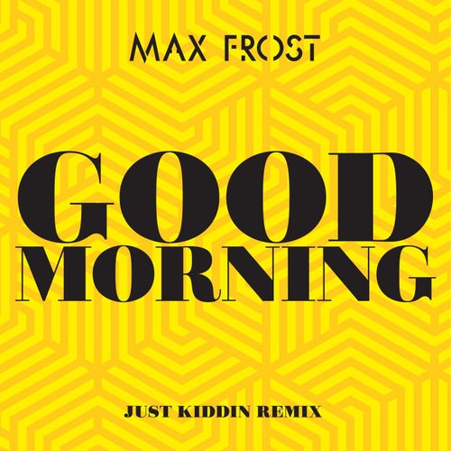 Good Morning (Just Kiddin Remix (Extended Mix))