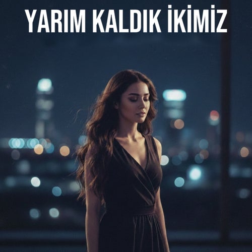 Yarım Kaldık İkimiz