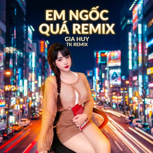 Em Ngốc Quá (Remix)