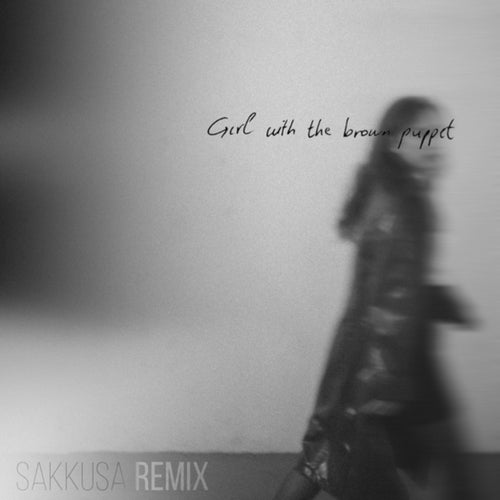 Girl With The Brown Puppet (Sakkusa Remix)