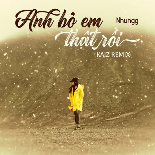 Anh Bỏ Em Thật Rồi (Kaiz Remix)