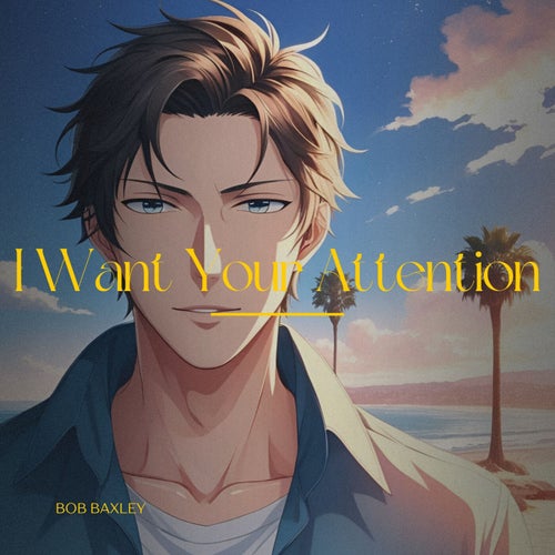 I Want Your Attention