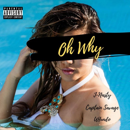 Oh Why (feat. Captain Savage & UHundo)