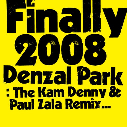 Finally 2008 (Kam Denny & Paul Zala Remix)