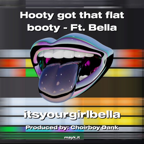 Hooty got that flat booty - Ft. Bella