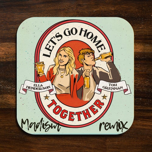 Let’s Go Home Together (Madism Extended Remix)