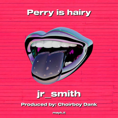 Perry is hairy