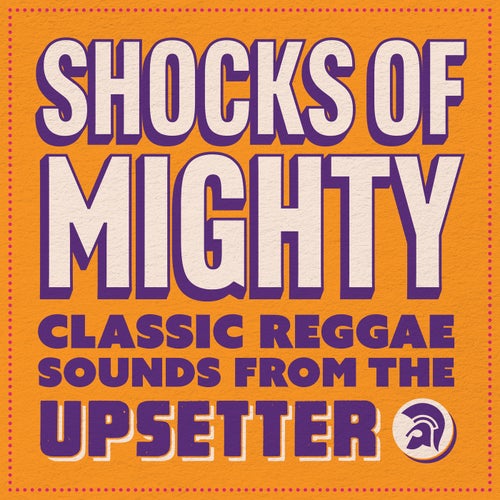 Shocks of Mighty - Classic Reggae Sounds from the Upsetter (aka King of the Trombone)