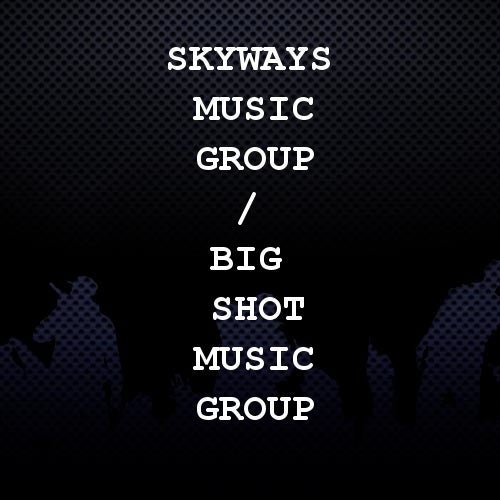 Skyways Music Group / Big Shot Music Group Profile