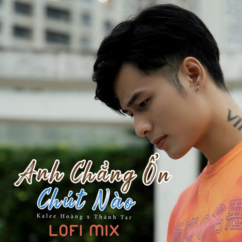 Anh Chẳng Ổn Chút Nào (Lofi Mix)
