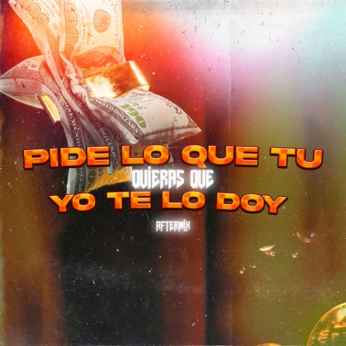 Pide Lo Que Tu Quieras Que Yo Te Lo Doy (Aftermix)
