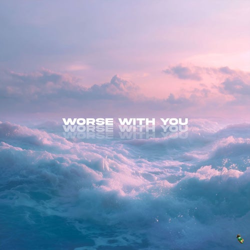 Worse With You