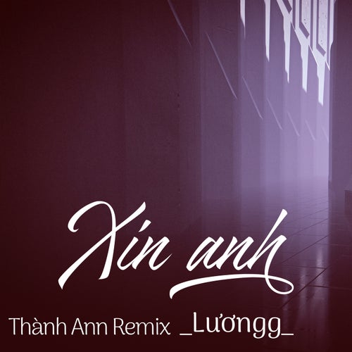 Xin Anh (Thành Ann Remix)