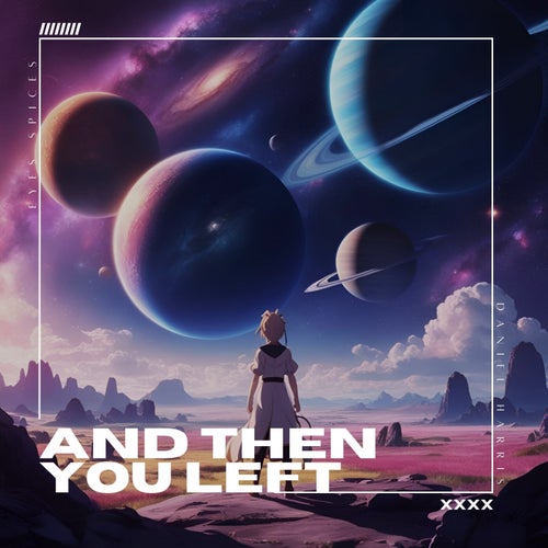 and then you left (feat. Daniel Harris)