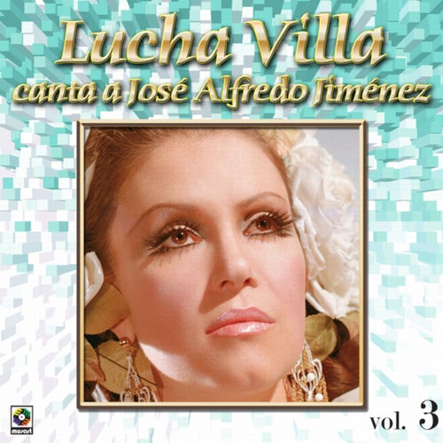 Colección De Oro: Lucha Villa Canta A José Alfredo Jiménez, Vol. 3