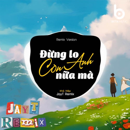 Đừng Lo Còn Anh Nữa Mà (Remix)