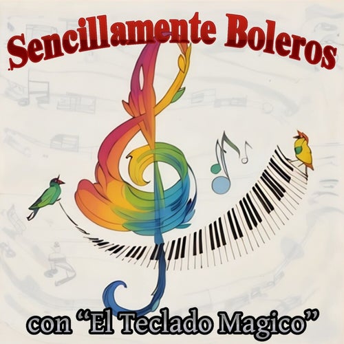 Sencillamente Boleros Con "El Teclado Magico"