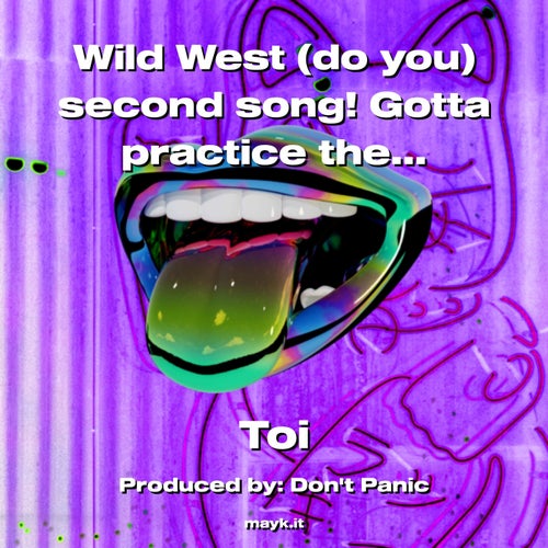 Wild West (do you) second song! Gotta practice the editing!