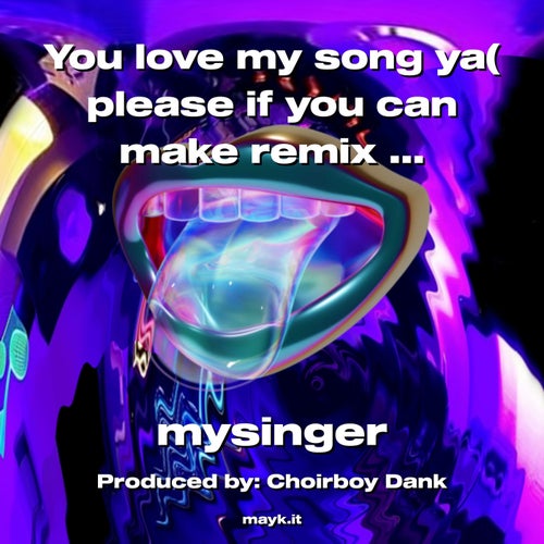 You love my song ya( please if you can make remix on sing)
