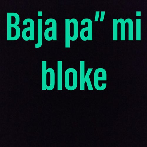 Baja pa" mi bloke