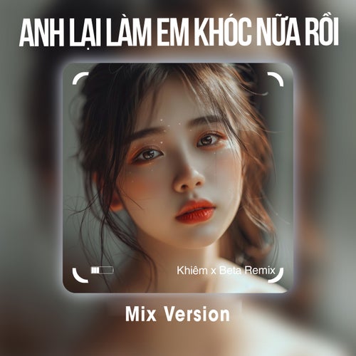 Anh Lại Làm Em Khóc Nữa Rồi (Remix)