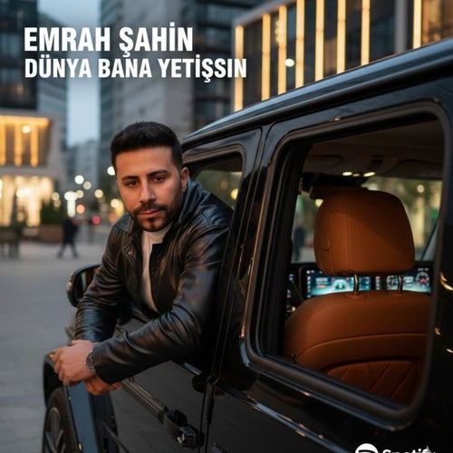 DÜNYA BANA YETİŞSİN