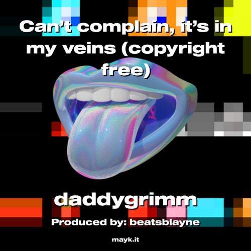 Can’t complain  it’s in my veins (copyright free)