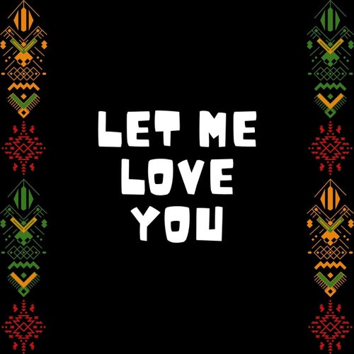 LET ME LOVE YOU