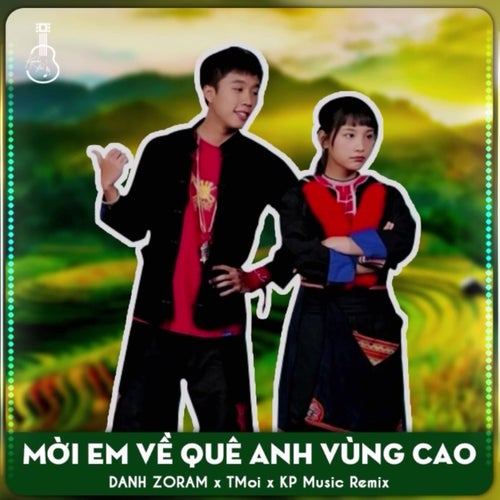 Mời Em Về Quê Anh Vùng Cao (TMoi x KP Music Remix)