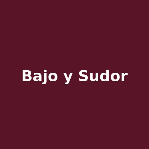 bajo y sudor
