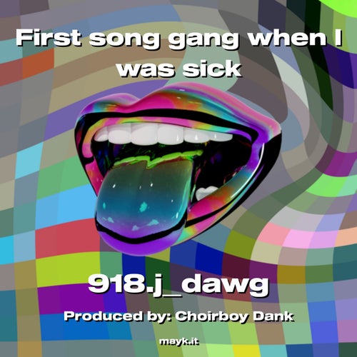 First song gang when I was sick