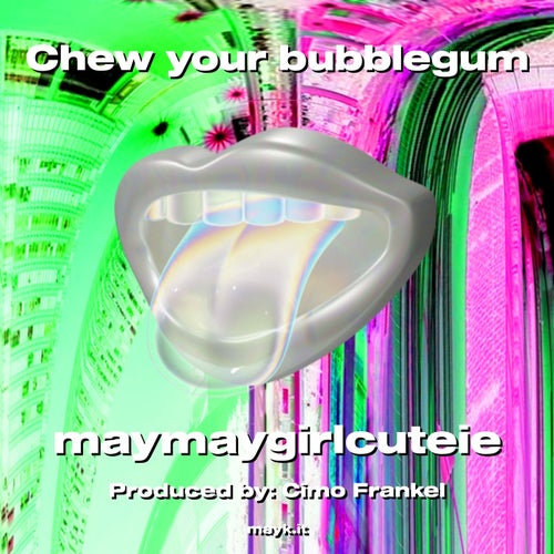 Chew your bubblegum