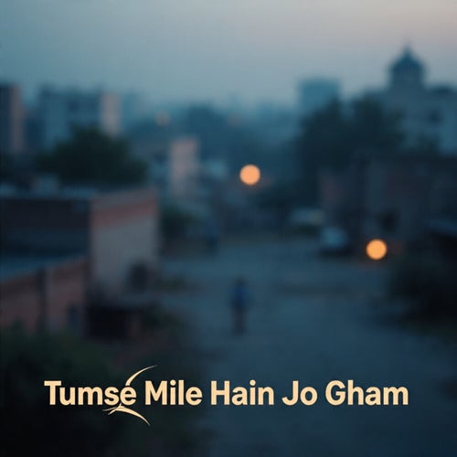 Tumse Mile Hain Jo Gham