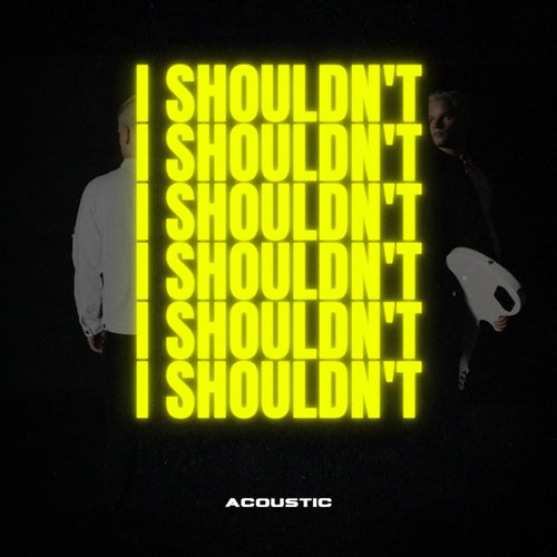 I Shouldn't - Acoustic