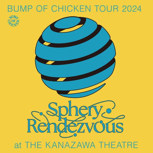 BUMP OF CHICKEN TOUR 2024 Sphery Rendezvous at The Kanazawa Theatre
