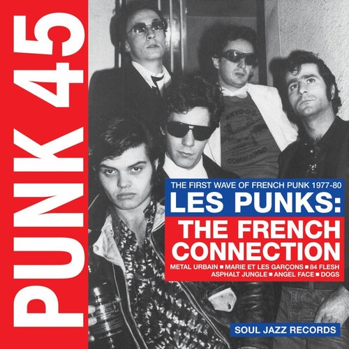 Soul Jazz Records Presents PUNK 45: Les Punks: The French Connection. The First Wave Of Punk 1977-80