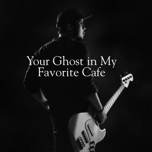Your Ghost in My Favorite Cafe