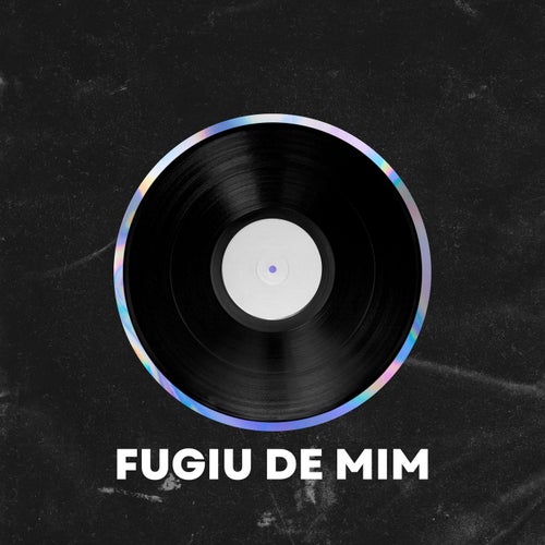 Fugiu de Mim