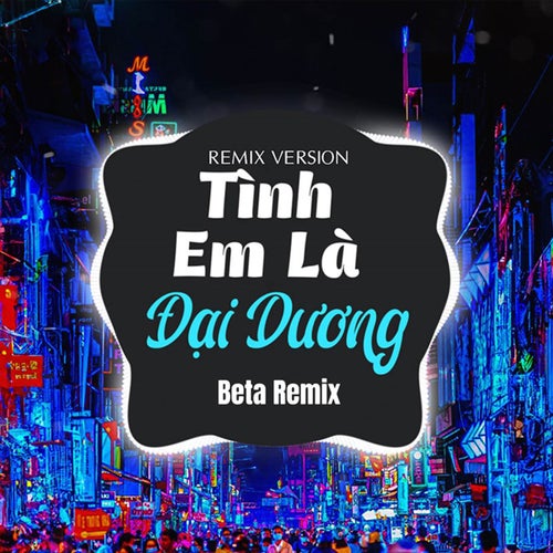 Tình Em Là Đại Dương (TVT Remix)