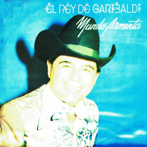 El rey de Garibaldi Mundo Armenta