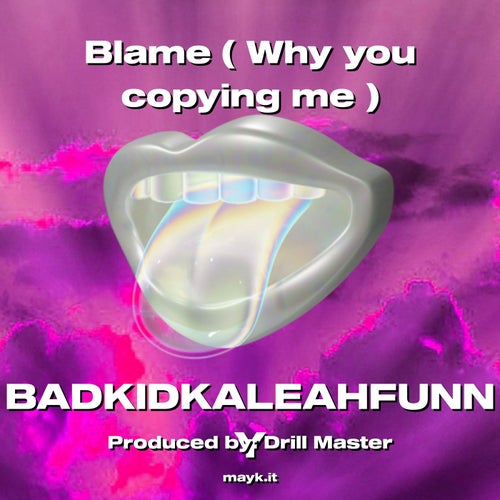 Blame ( Why you copying me )