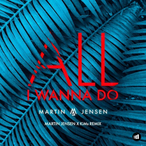 All I Wanna Do (Martin Jensen x KiMs Remix)