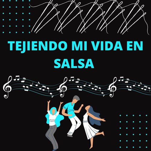 Tejiendo mi vida en salsa