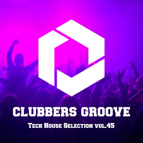 Clubbers Groove : Tech House Selection Vol.45