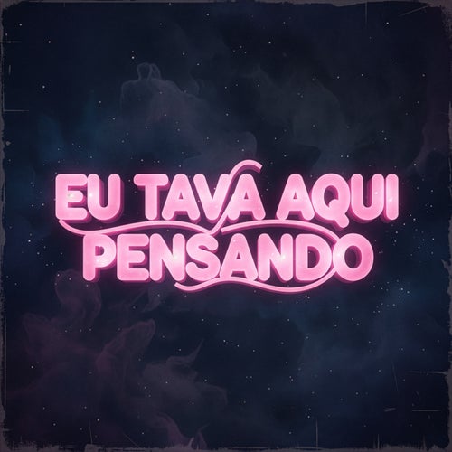 Eu Tava Aqui Pensando