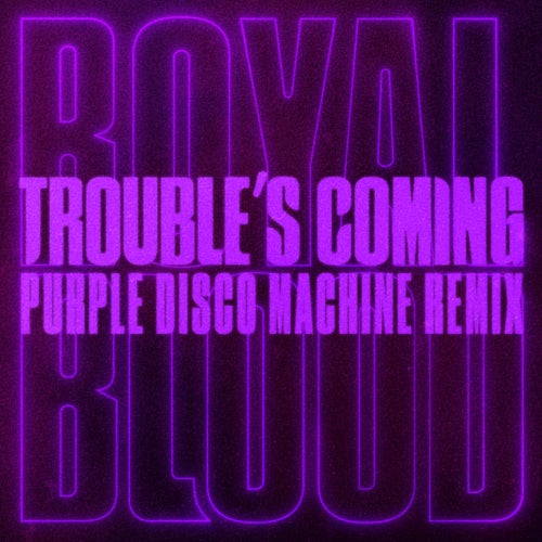 Trouble's Coming (Purple Disco Machine Remix)