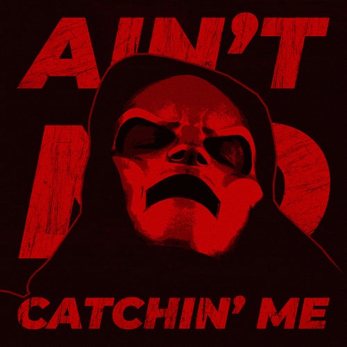 AIN'T NO CATCHIN' ME