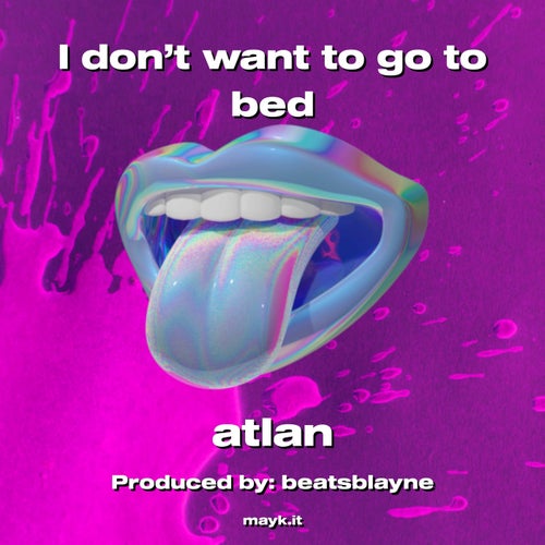 I don’t want to go to bed